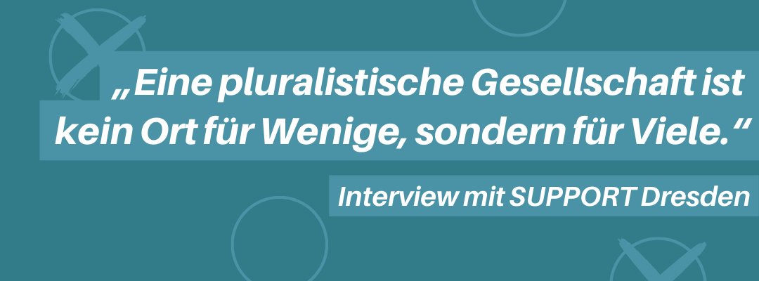 Support DD: "Eine pluralistische Gesellschaft ist kein Ort für Wenige, sondern für Viele"